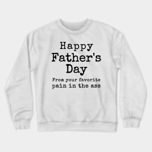 Happy Father's Day from your Favorite Pain in the Neck Crewneck Sweatshirt